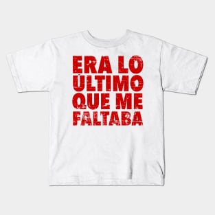 Era lo último que me faltaba - red design Kids T-Shirt